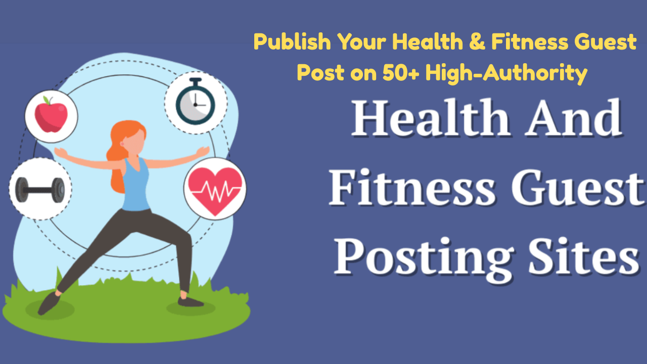 Get High Quality Health and Fitness Guest Post on 50+ High DA, DR Websites