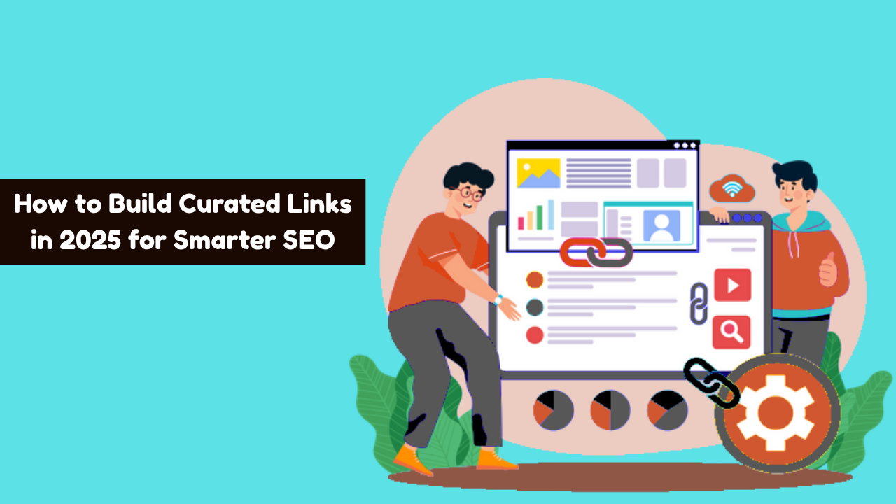 Curated Links in 2025: What They Are and How to Build Them for Better SEO
