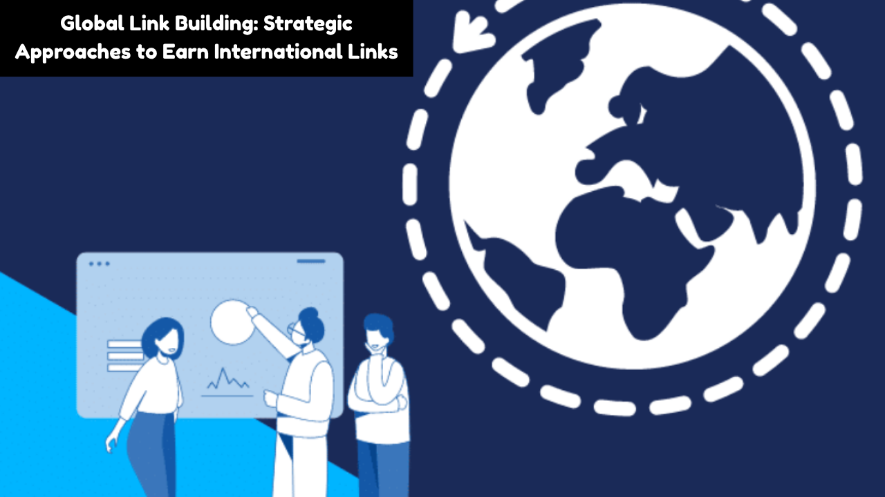 What Is Global Link Building? Strategies for Global SEO Success