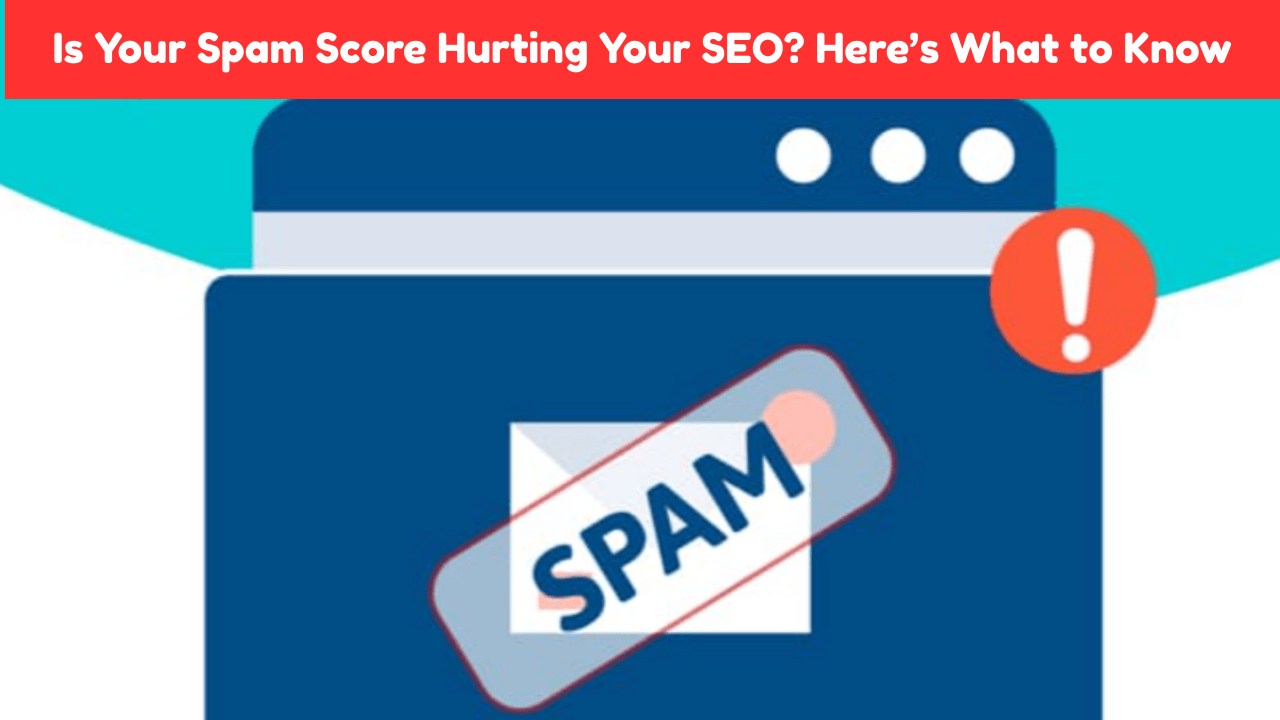 What Is Spam Score and How Does It Affect SEO and Site Authority?