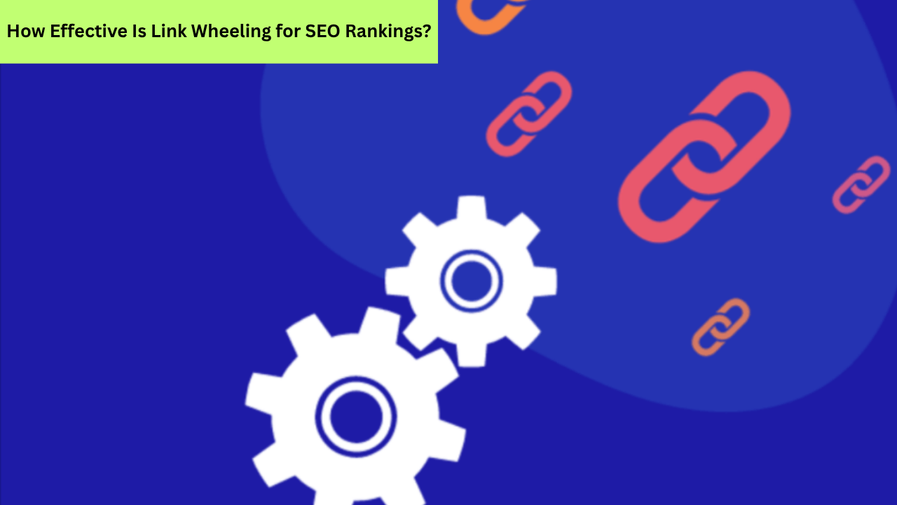 Is Link Wheeling Effective for Boosting SEO Rankings?