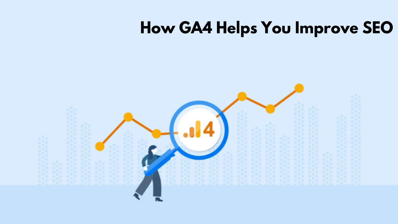 How to Use Google Analytics 4 to Improve SEO Performance